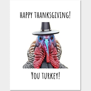 Happy Thanksgiving You Turkey! Posters and Art